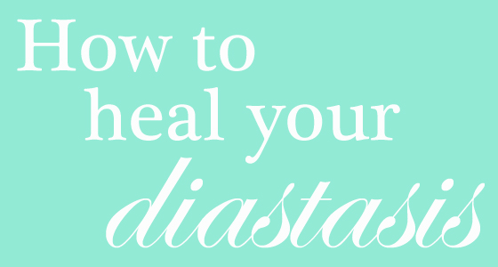 How to Heal a Diastasis