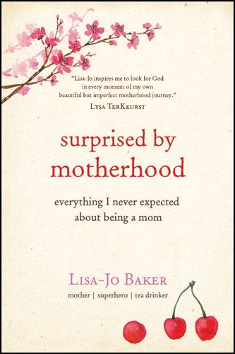 Surprised by Motherhood by Lisa Jo Baker