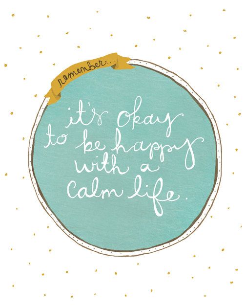 It's okay to be happy with a calm life